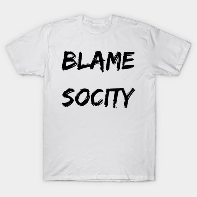 Blame Socity T-Shirt by ziffu